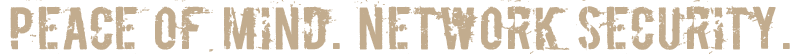 Peace of Mind. Network Security.
