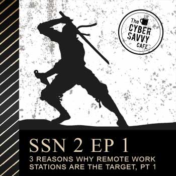 Ssn 2 Ep 1: Why Remote Workstations are a Target for Cyber Attack Pt 1 podcast cover